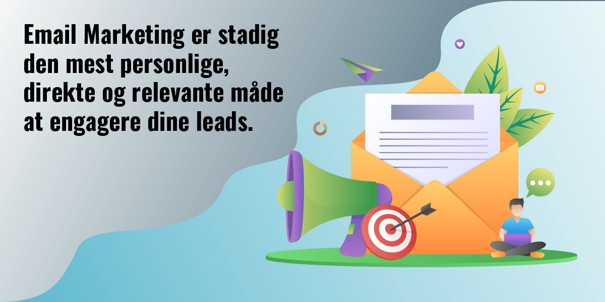 Email marketing er stadig den mest personlige, direkte og relevante måde at engagere dine leads