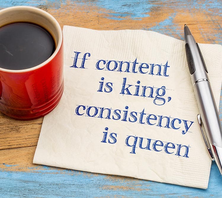 Content is king - consistency is queen