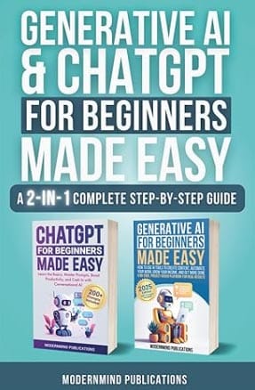 Generative AI & ChatGPT for Beginners Made Easy (ModernMind Publications) Generative AI & ChatGPT for Beginners Made Easy (ModernMind Publications)