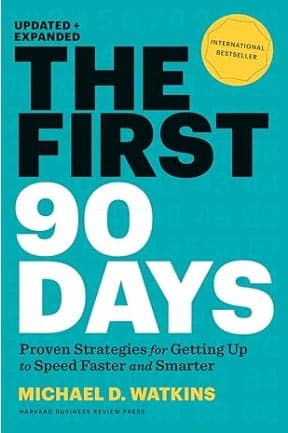 The First 90 Days: Proven Strategies for Getting Up to Speed Faster and Smarter, Updated and Expanded af Michael D. Watkins